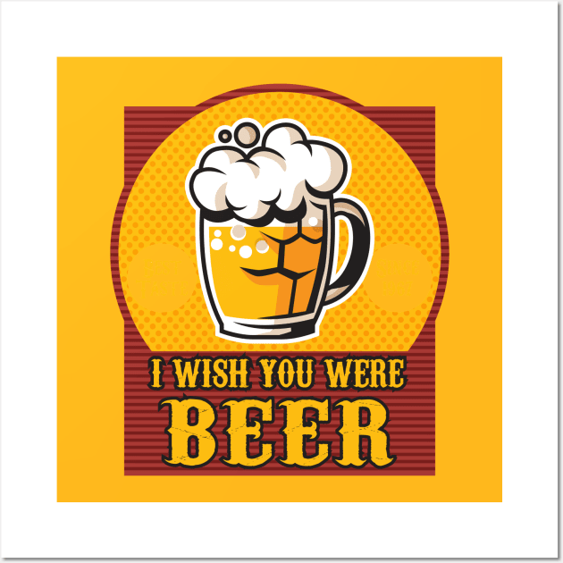 I wish you were Beer Wall Art by Alema Art